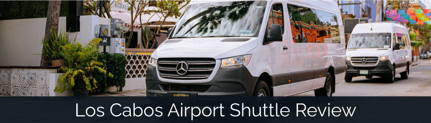 Los Cabos Airport Shuttle Reviews: VIP Service Transportation